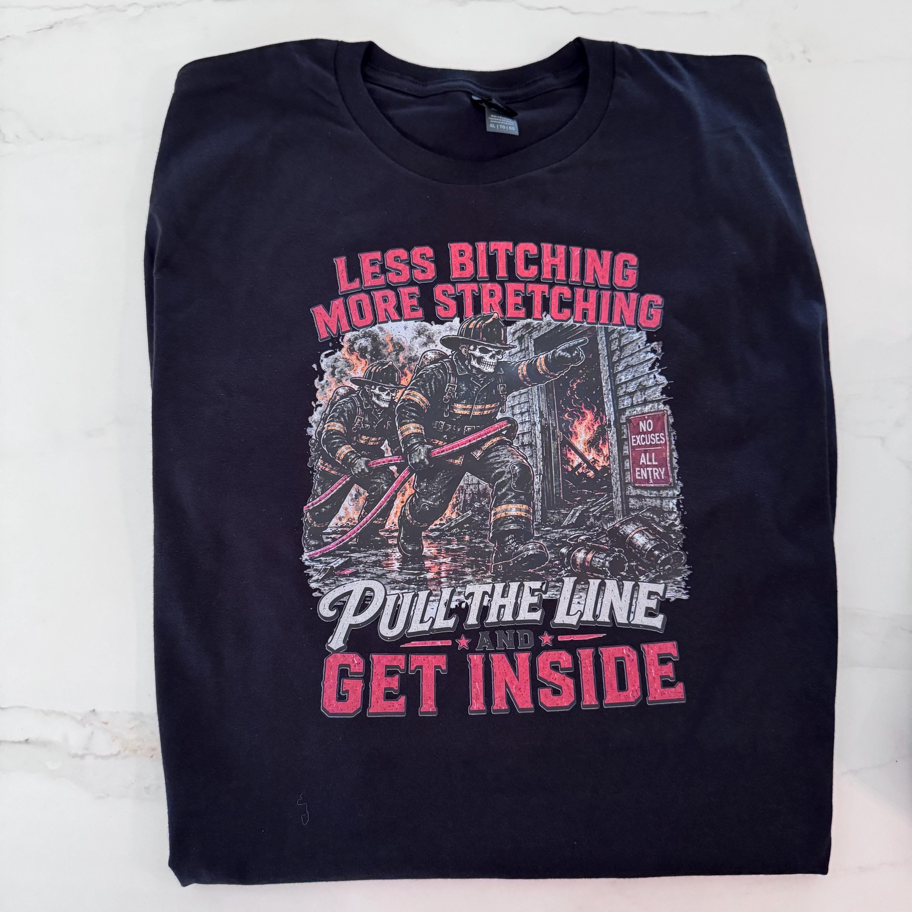 Less Bitching, More Stretching Firefighter Shirt