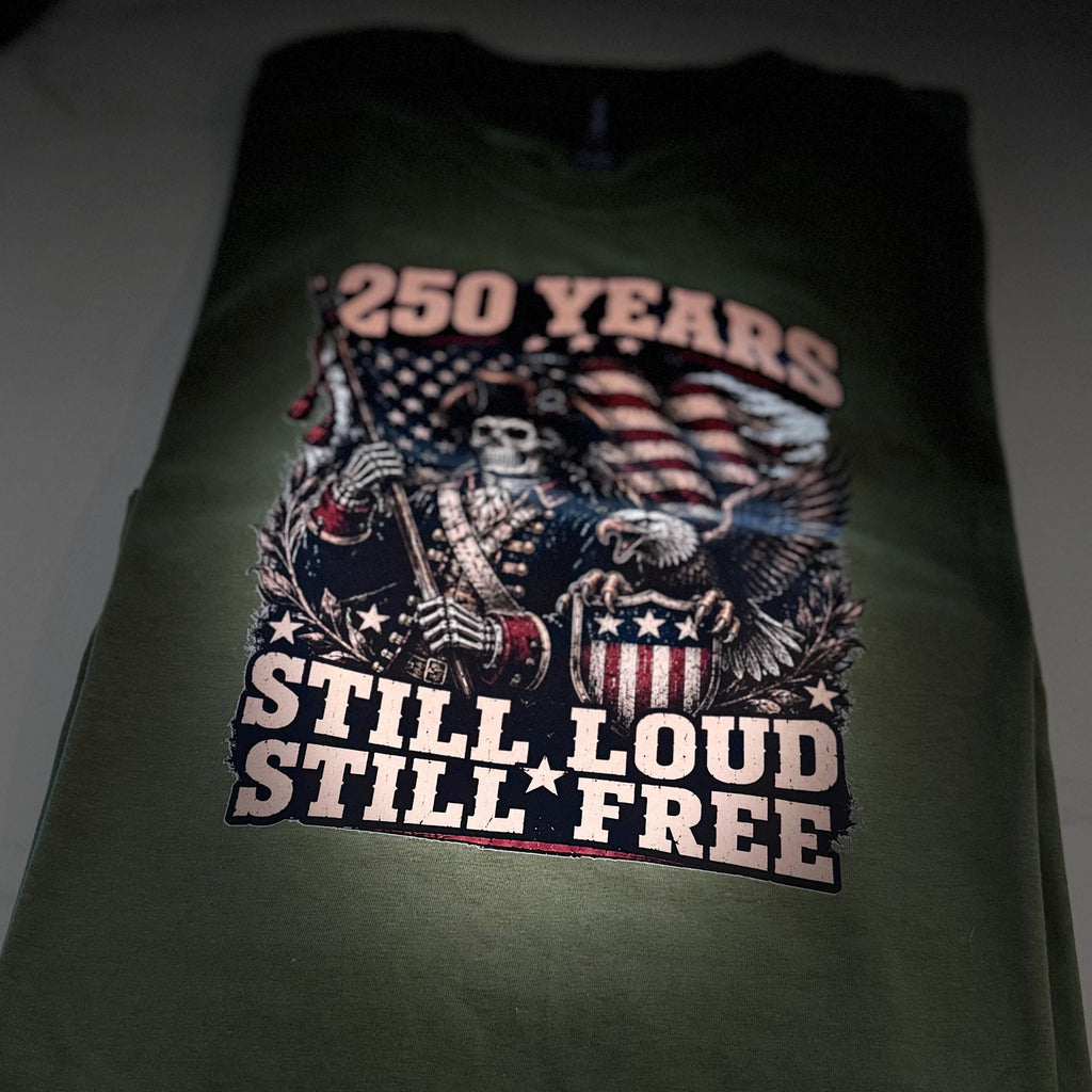 250 Years Still Loud, Still Free Patriotic Shirt