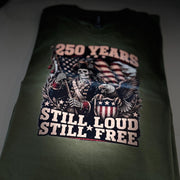 250 Years Still Loud, Still Free Patriotic Shirt