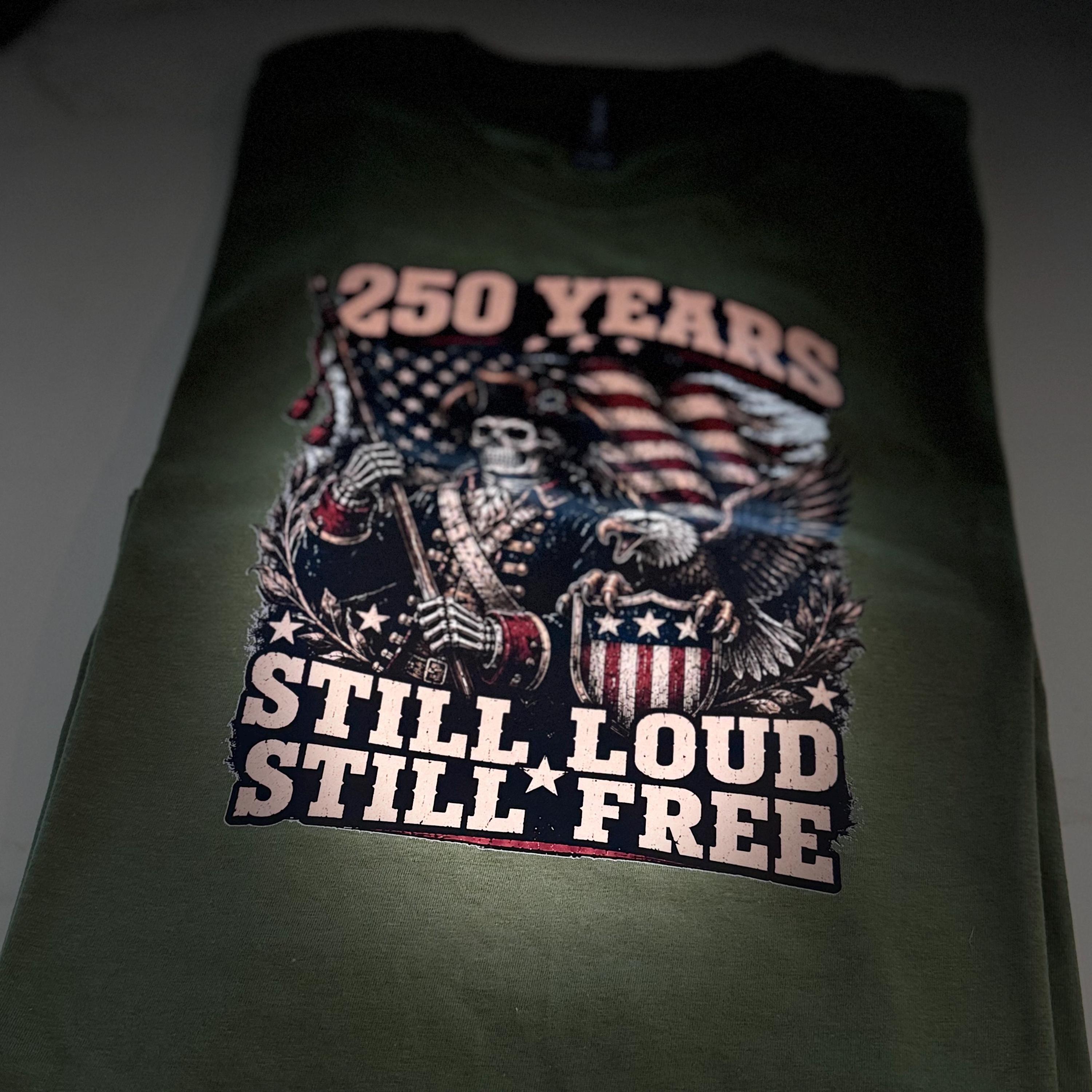 250 Years Still Loud, Still Free Patriotic Shirt