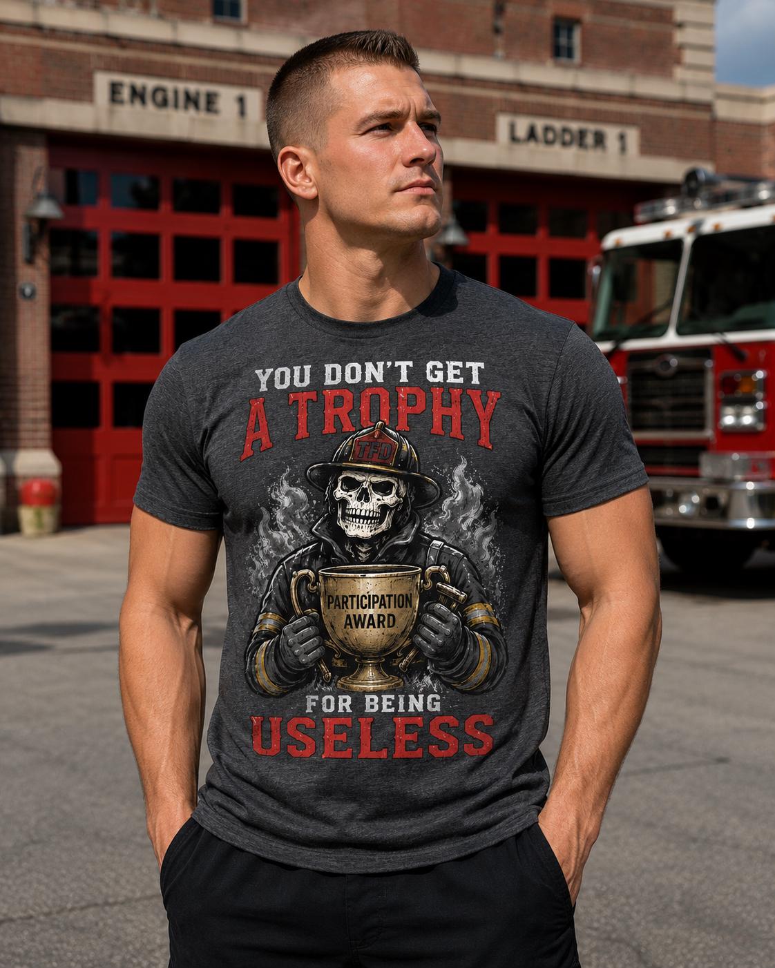 You Don’t Get a Trophy Firefighter Skeleton Shirt